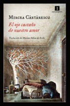 El ojo castaño de nuestro amor [Paperback] Cartarescu, Mircea