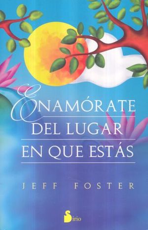 Enamórate del lugar en que estás