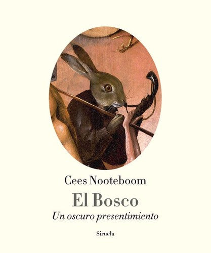 El Bosco: un oscuro presentimiento [Hardcover] Nooteboom, Cees