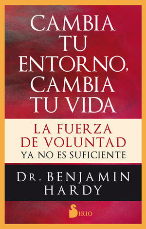 Cambia tu entorno, cambia tu vida. La fuerza de voluntad ya no es suficiente
