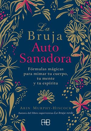 La bruja auto sanadora. Fórmulas mágicas para mimar tu cuerpo, tu mente y tu espíritu