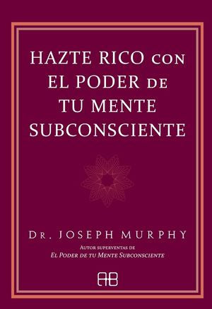 Hazte rico con el poder de tu mente subconsciente