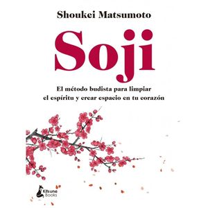 Soji. El método budista para limpiar el espíritu y crear espacio en tu corazón