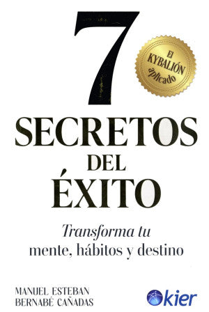 7 secretos del éxito. Transforma tu mente, hábitos y destino