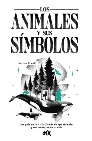 Los animales y sus símbolos. Una guía de la A a la Z: más de 150 animales y sus mensajes en tu vida / Pd.