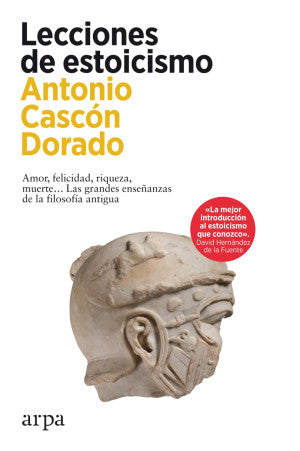 Lecciones De Estoicismo. Amor, Felicidad, Riqueza, Muerte… Las Grandes Enseñanzas De La Filosofía Antigua