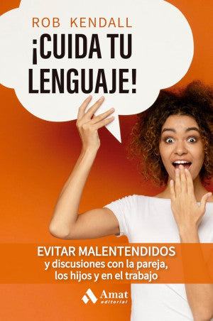 ¡ Cuida tu lenguaje!. Evitar malentendidos y discusiones con la pareja, los hijos y en el trabajo