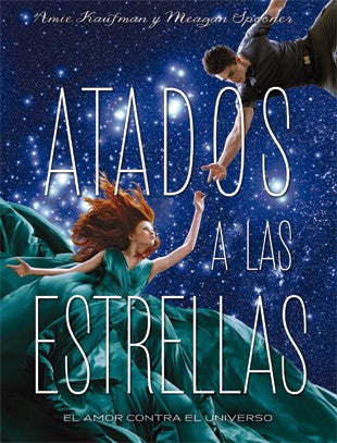 Atados a las estrellas. El amor contra el universo [Paperback] Kaufman, Amie and Spooner, Meagan