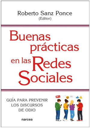 Buenas Prácticas En Las Redes Sociales. Guía Para Prevenir Los Discursos De Odio | Roberto Sanz Ponce | Narcea