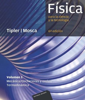 Física Para La Ciencia Y La Tecnología. Volumen 1 Mecánica. Oscilaciones Y Ondas. Termodinámica