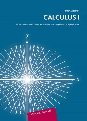 CALCULUS I. TOMO I FUNCIONES DE UNA VARIABLE