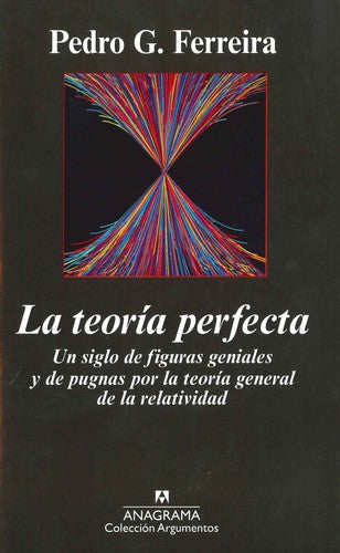 La teoría perfecta: UN SIGLO DE FIGURAS GENIALES Y DE PUGNAS POR LA TEORIA GENERAL DE LA RELATIVIDAD [Paperback] G. Ferreira, Pedro