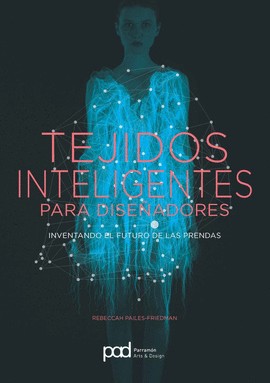 Tejidos inteligentes para diseñadores: Inventando el futuro de las prendas [Paperback] Pailes-Friedman, Rebeccah
