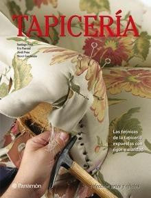 Tapicería: Arte y oficios: Las técnicas de la tapicería expuestas con rigor y claridad [Hardcover] Pascual i Miró, Eva; Pons, Santiago and Pons, Jordi