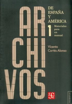 Fondo de Cultura Económica Archivos De Espana Y America. Materiales Para Un Manual I Cortés Alonso, Vicenta