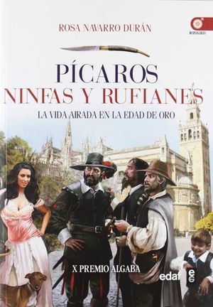 Picaros Ninfas Y Rufianes. La Vida Airada En La Edad De Oro