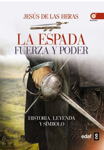La espada. Fuerza y poder: Historias, Leyendas y Símbolos [Paperback] de las Heras, Jesús and Melquiades Prieto