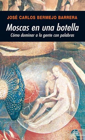 Moscas En Una Botella. Como Dominar A La Gente Con Palabras