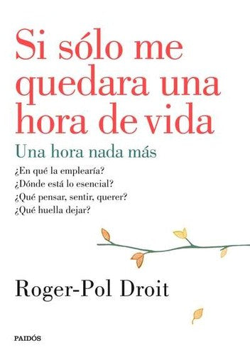 Si sólo me quedara una hora de vida [Paperback] Roger-Pol Droit