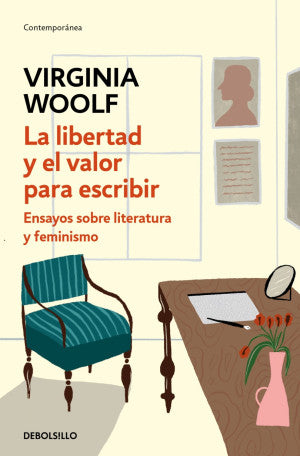 La Libertad Y El Valor Para Escribir. Ensayos Sobre Literatura Y Feminismo