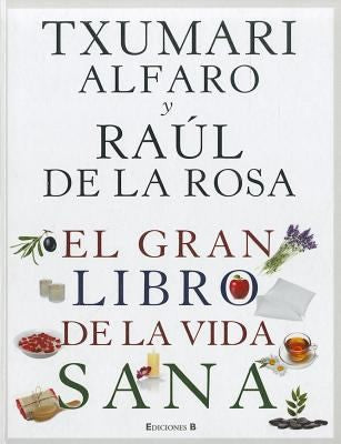 El gran libro de la vida sana / The Great Book of Healthy Living (Spanish Edition) [Hardcover] Alfaro, Txumari