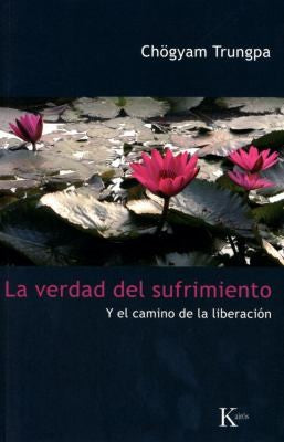 La Verdad del Sufrimiento (Portada Puede Variar): Y el camino de la liberación [Paperback] Chögyam Trungpa