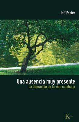 Una ausencia muy presente (Portada puede variar): La liberación en la vida cotidiana [Paperback] Jeff Foster