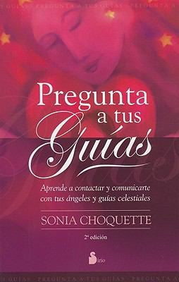 Pregunta a tus guías: Aprende A Contactar y Comunicarte Con Tus Angeles y Guias Celestiales [Paperback] Sonia Choquette
