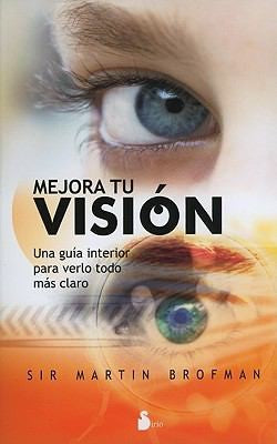 Mejora Tu Visión (Portada Puede Variar): Una guía interior para verlo todo más claro [Paperback] Martin Brofman