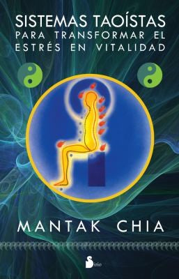 Sistemas taoístas para transformar el estrés en vitalidad (Portada puede variar) [Paperback] Mantak Chia