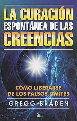 La Curacion Espontanea de las Creencias [Paperback] Gregg Braden
