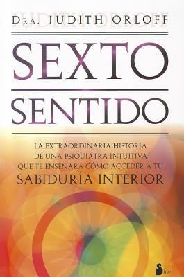 Sexto sentido (Portada puede variar) (Sirio): La extraordinaria historia de una Psiquiatra intuitiva que te enseñará cómo acceder a tu sabiduría interior [Paperback] Judith Orloff