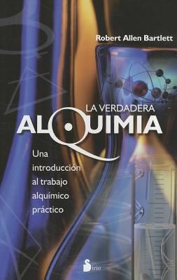 La Verdadera Alquimia [Paperback] Robert Allen Bartlett