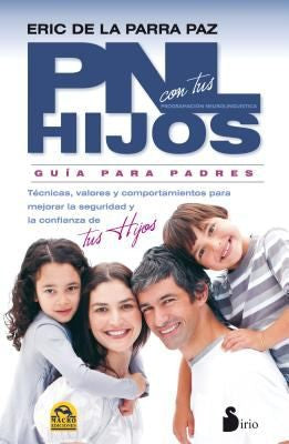 PNL con tus hijos (Portada puede variar): Guía para padres. Técnicas, valores y comportamientos para mejorar la seguridad y confianza de tus hijos [Paperback] Eric de la Parra Paz