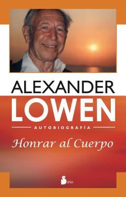 Honrar al cuerpo (Portada puede variar): Autobiografía Alexander Lowen [Paperback] Alexander Lowen