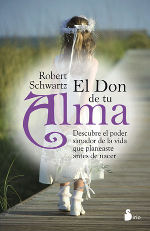 El don de tu alma. descubre el poder sanador de la vida que planeaste antes de nacer / 2 ed.