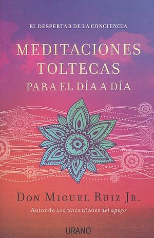 MEDITACIONES TOLTECAS PARA EL DIA A DIA