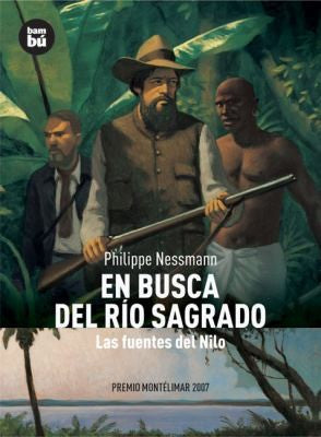 En busca del río sagrado: Las fuentes del Nilo [Paperback] Nessmann, Philippe and Serrat Crespo, Manuel