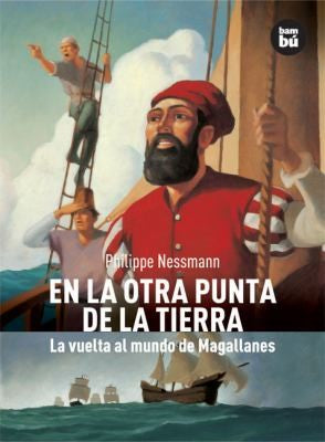 En la otra punta de la tierra: La vuelta al mundo de Magall: La Vuelta Al Mundo de Magallanes [Paperback] Nessmann, Philippe