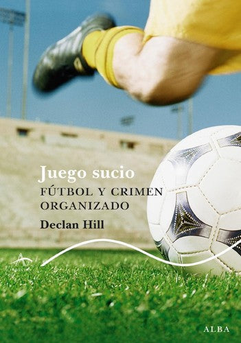 Juego sucio futbol y crimen organizado [Paperback] Hill, Declan
