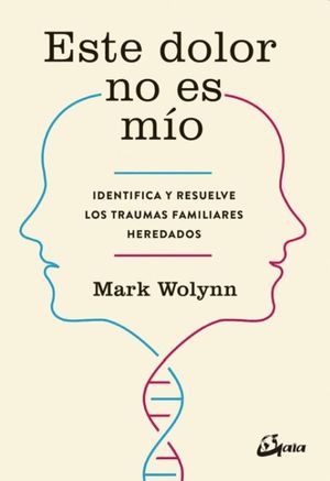 Este dolor no es mío. Identifica y resuelve los traumas familiares heredados