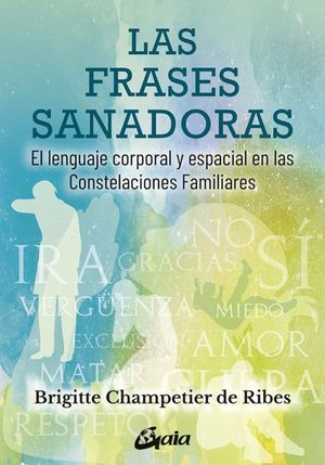 Las frases sanadoras. El lenguaje corporal y espacial en las constelaciones familiares