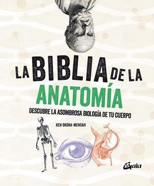La Biblia De La Anatomía. Descubre La Asombrosa Biología De Tu Cuerpo