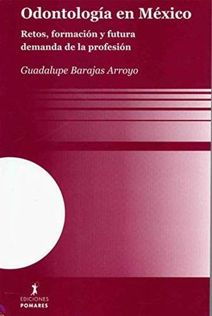 Odontologia En Mexico. Retos Formacion Y Futura Demanda De La Profesion