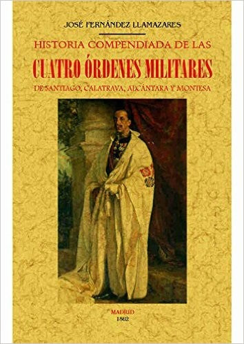 HISTORIA COMPENDIADA DE LAS CUATRO ORDENES MILITARES DE SANTIAGO, CALATRAVA, ALCANTARA Y MONTESA [Paperback] Editorial Maxtor
