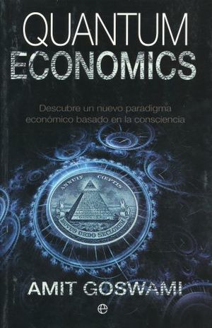 Quantum economics. Descubre un nuevo paradigma económico basado en la consciencia