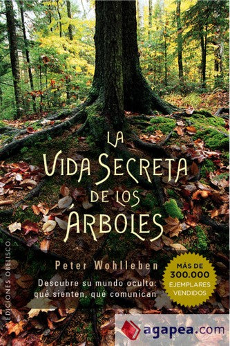 La vida secreta de los árboles: Descubre su mundo oculto: Qué sienten, qué comunican [Paperback] Peter Wohlleben