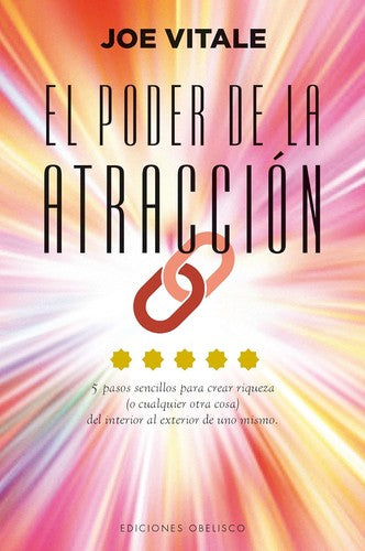 El Poder de la Atracción (Nueva Edición) (Portada Puede Variar): 5 pasos sencillos para crear riqueza (o cualquier otra cosa) del interior al exterior de uno mismo [Paperback] Joe Vitale