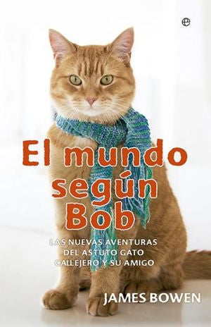 El mundo según Bob. Las nuevas aventuras del astuto gato callejero y su amigo