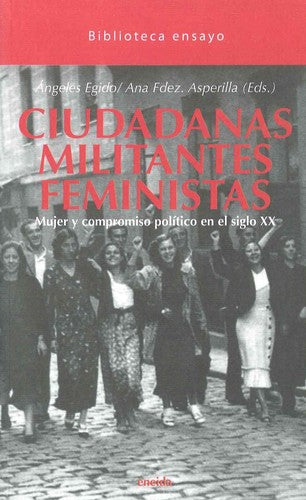 Ciudadanas, militantes, feminista : mujer y compromiso político en el siglo XX [Paperback] EGIDO,ANGELES/FDEZ.ASPERILLA,ANA (EDS.)
